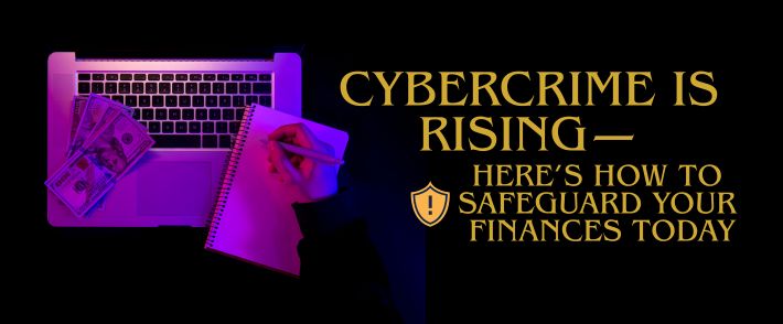 Tips to Defend Your Finances and Identity From Cybercrime